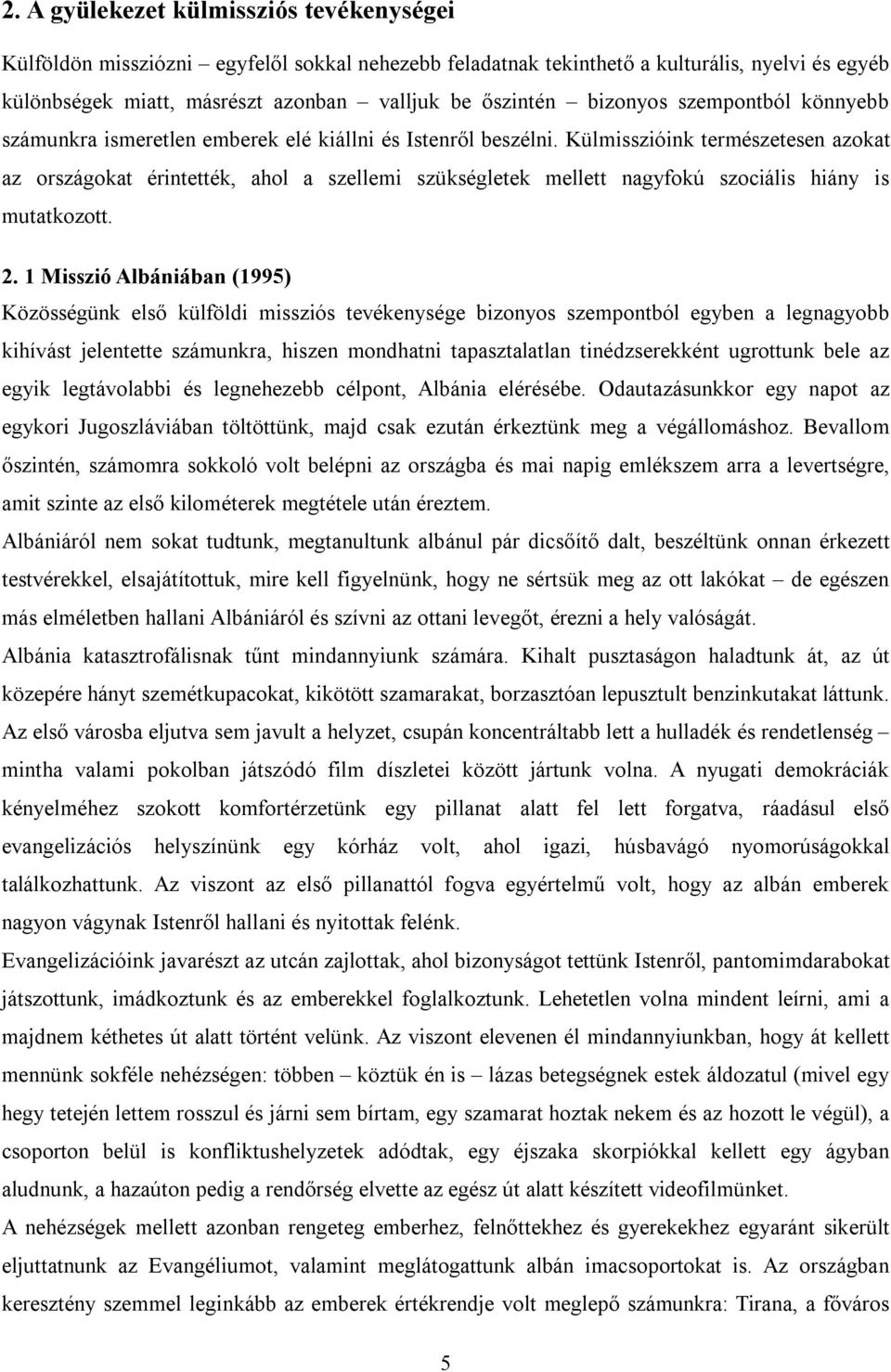 Külmisszióink természetesen azokat az országokat érintették, ahol a szellemi szükségletek mellett nagyfokú szociális hiány is mutatkozott. 2.