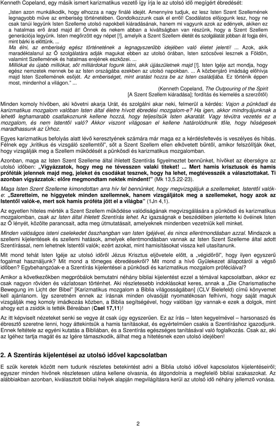 Csodálatos előjogunk lesz, hogy ne csak tanúi legyünk Isten Szelleme utolsó napokbeli kiáradásának, hanem mi vagyunk azok az edények, akiken ez a hatalmas erő árad majd át!