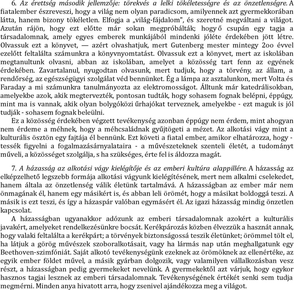 Azuta n ra jo n, hogy ezt előtte ma r sokan megpro ba lta k; hogy ő csupa n egy tagja a ta rsadalomnak, amely egyes emberek munka ja bo l mindenki jo le te e rdeke ben jo tt le tre.