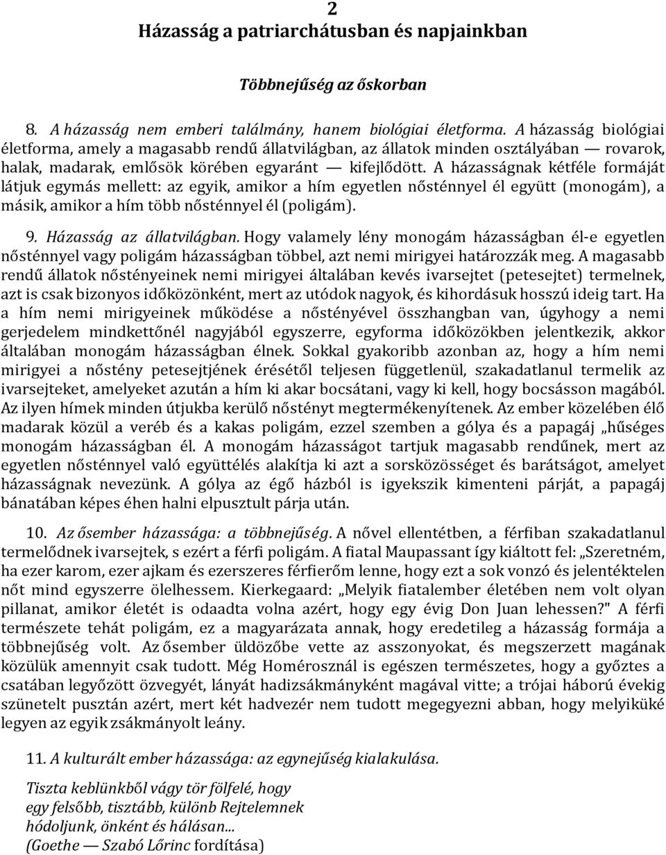 A ha zassa gnak ke tfe le forma ja t la tjuk egyma s mellett: az egyik, amikor a hı m egyetlen nőste nnyel e l egyu tt (monoga m), a másik, amikor a hím több nősténnyel él (poligám). 9.