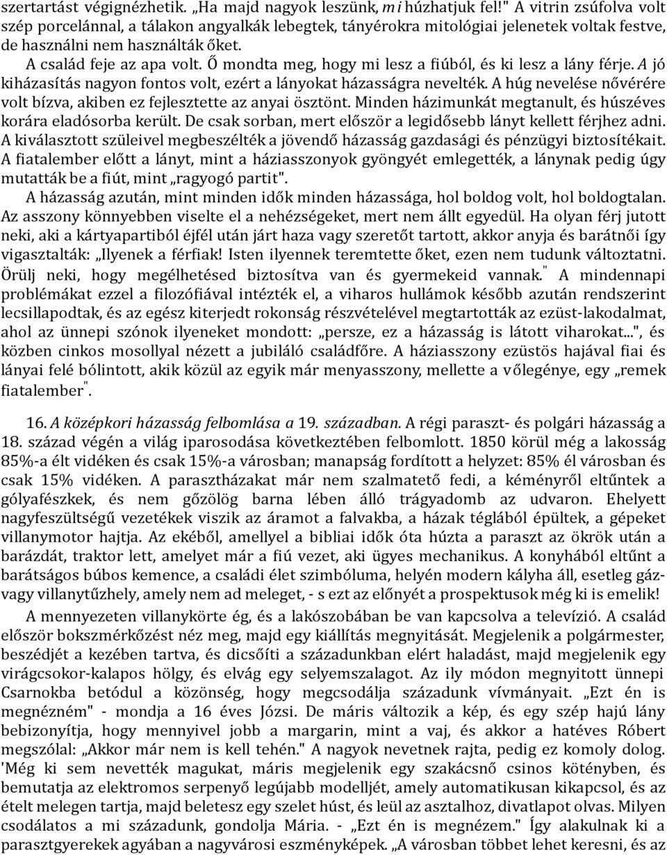 O mondta meg, hogy mi lesz a iu bo l, e s ki lesz a la ny fe rje. A jó kiha zası ta s nagyon fontos volt, eze rt a la nyokat ha zassa gra nevelte k.