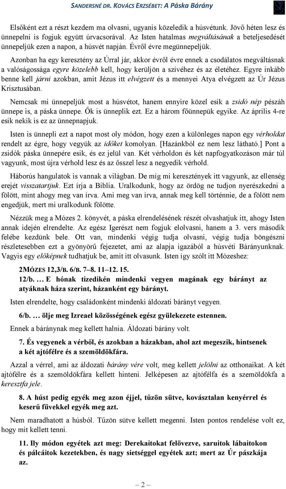 Azonban ha egy keresztény az Úrral jár, akkor évről évre ennek a csodálatos megváltásnak a valóságossága egyre közelebb kell, hogy kerüljön a szívéhez és az életéhez.