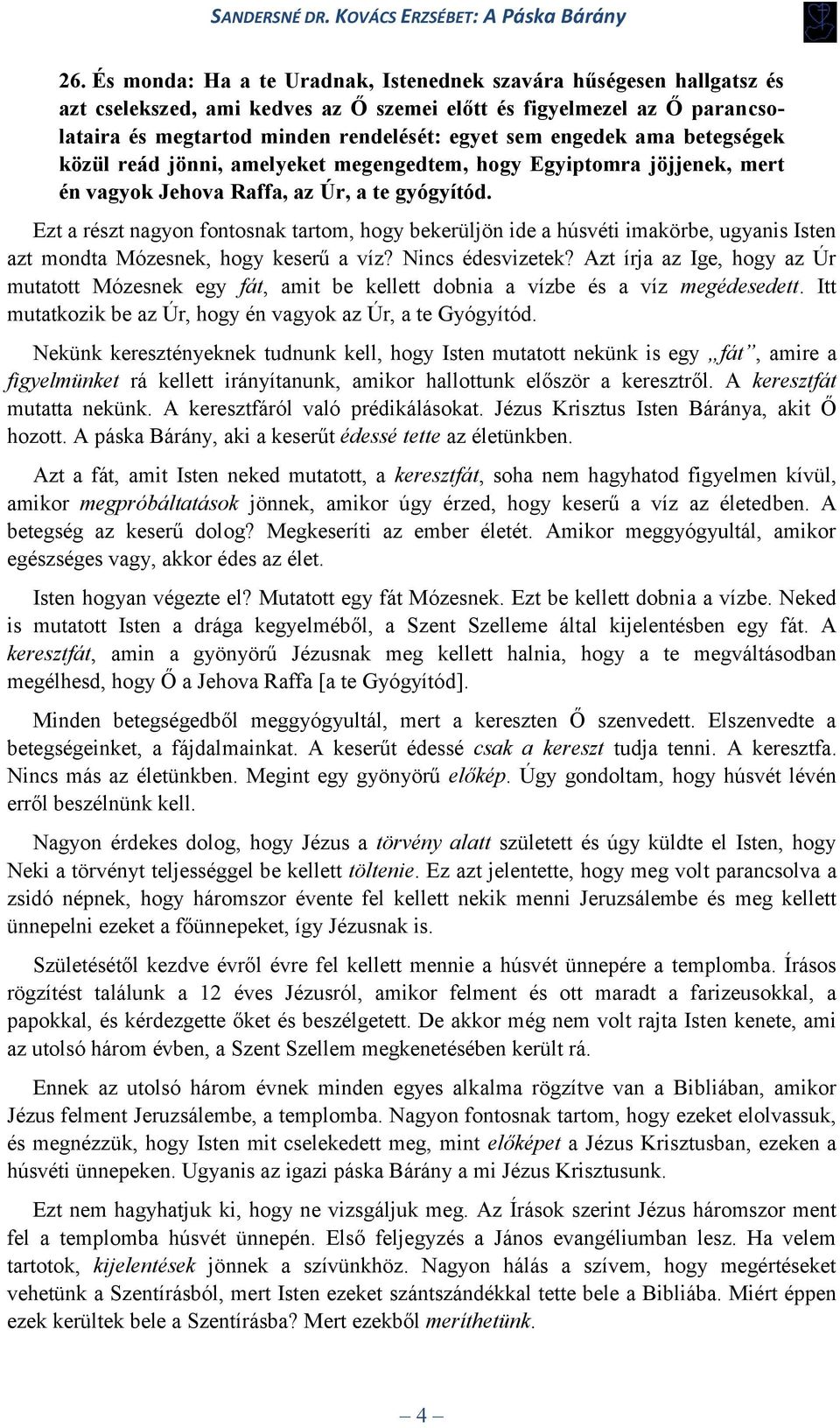 Ezt a részt nagyon fontosnak tartom, hogy bekerüljön ide a húsvéti imakörbe, ugyanis Isten azt mondta Mózesnek, hogy keserű a víz? Nincs édesvizetek?