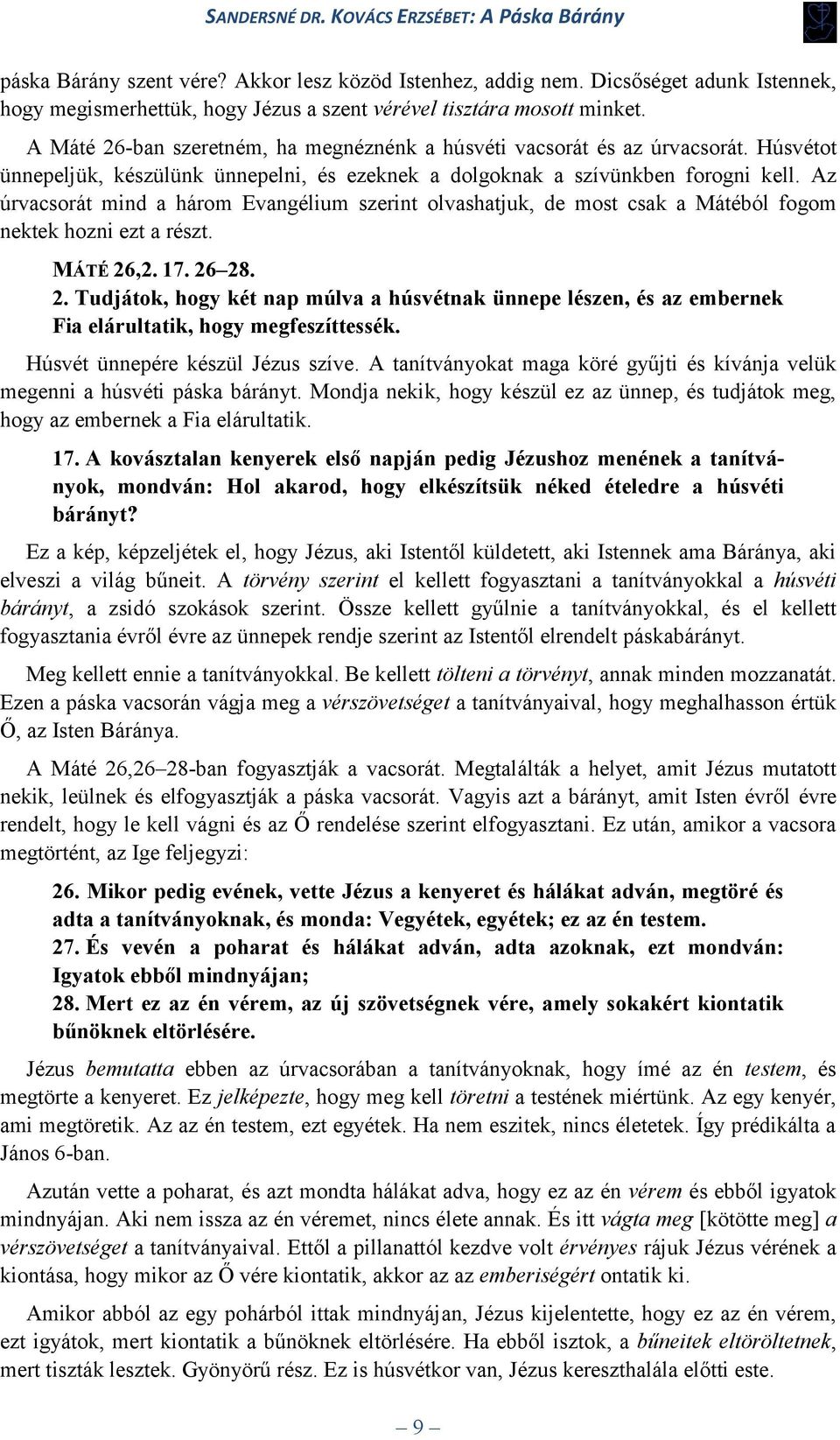 Az úrvacsorát mind a három Evangélium szerint olvashatjuk, de most csak a Mátéból fogom nektek hozni ezt a részt. MÁTÉ 26