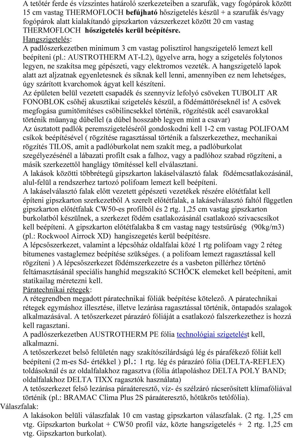 : AUSTROTHERM AT-L2), ügyelve arra, hogy a szigetelés folytonos legyen, ne szakítsa meg gépészeti, vagy elektromos vezeték.