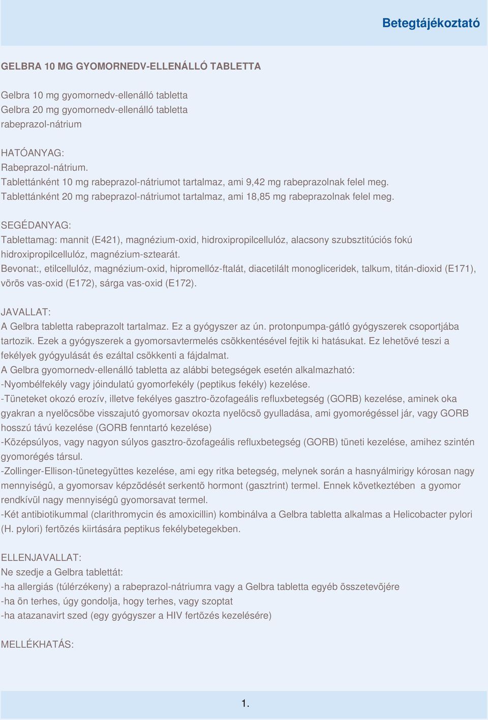 SEGÉDANYAG: Tablettamag: mannit (E421), magnézium-oxid, hidroxipropilcellulóz, alacsony szubsztitúciós fokú hidroxipropilcellulóz, magnézium-sztearát.