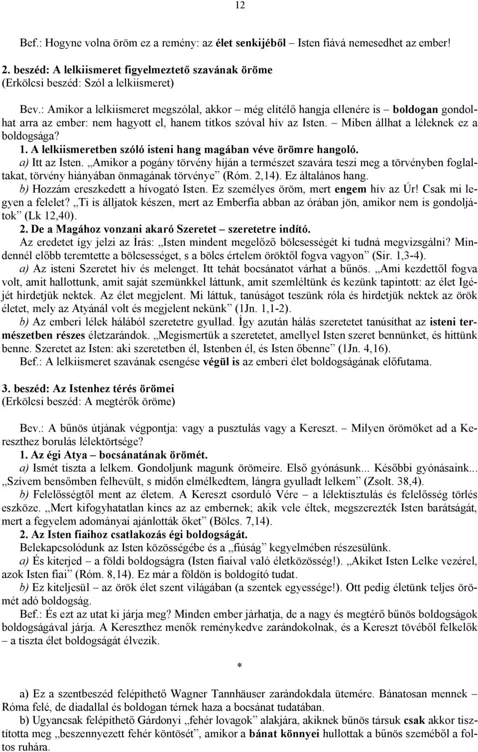 A lelkiismeretben szóló isteni hang magában véve örömre hangoló. a) Itt az Isten.