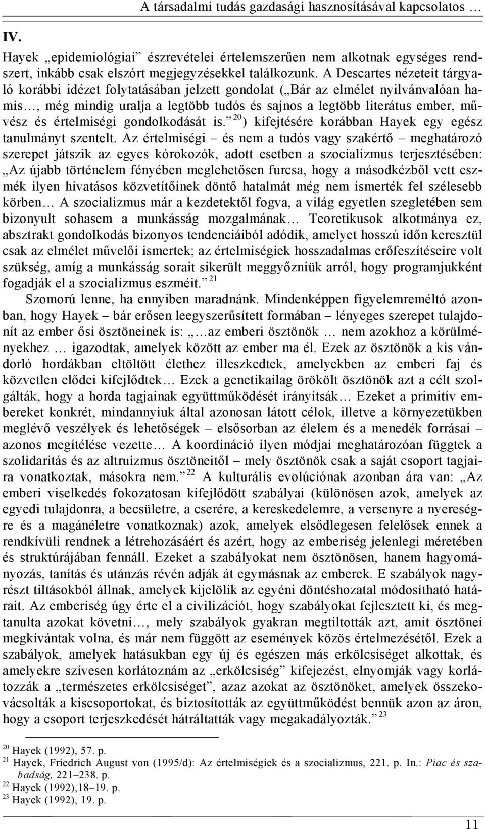 értelmiségi gondolkodását is. 20 ) kifejtésére korábban Hayek egy egész tanulmányt szentelt.