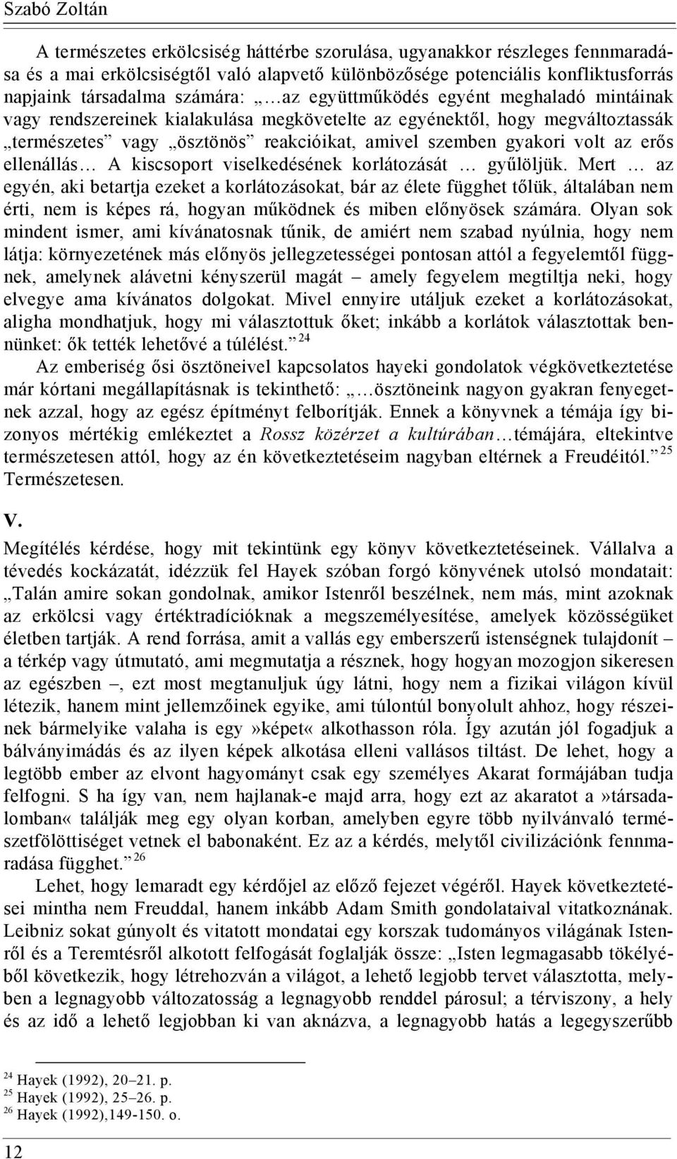 az erős ellenállás A kiscsoport viselkedésének korlátozását gyűlöljük.