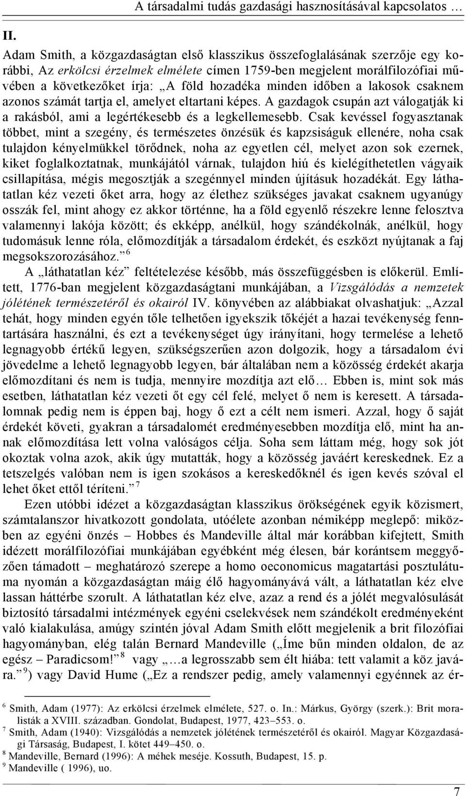 A gazdagok csupán azt válogatják ki a rakásból, ami a legértékesebb és a legkellemesebb.