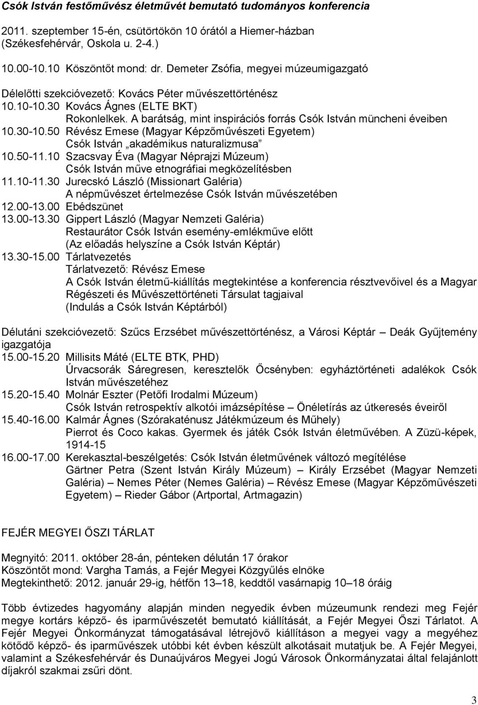 A barátság, mint inspirációs forrás Csók István müncheni éveiben 10.30-10.50 Révész Emese (Magyar Képzőművészeti Egyetem) Csók István akadémikus naturalizmusa 10.50-11.