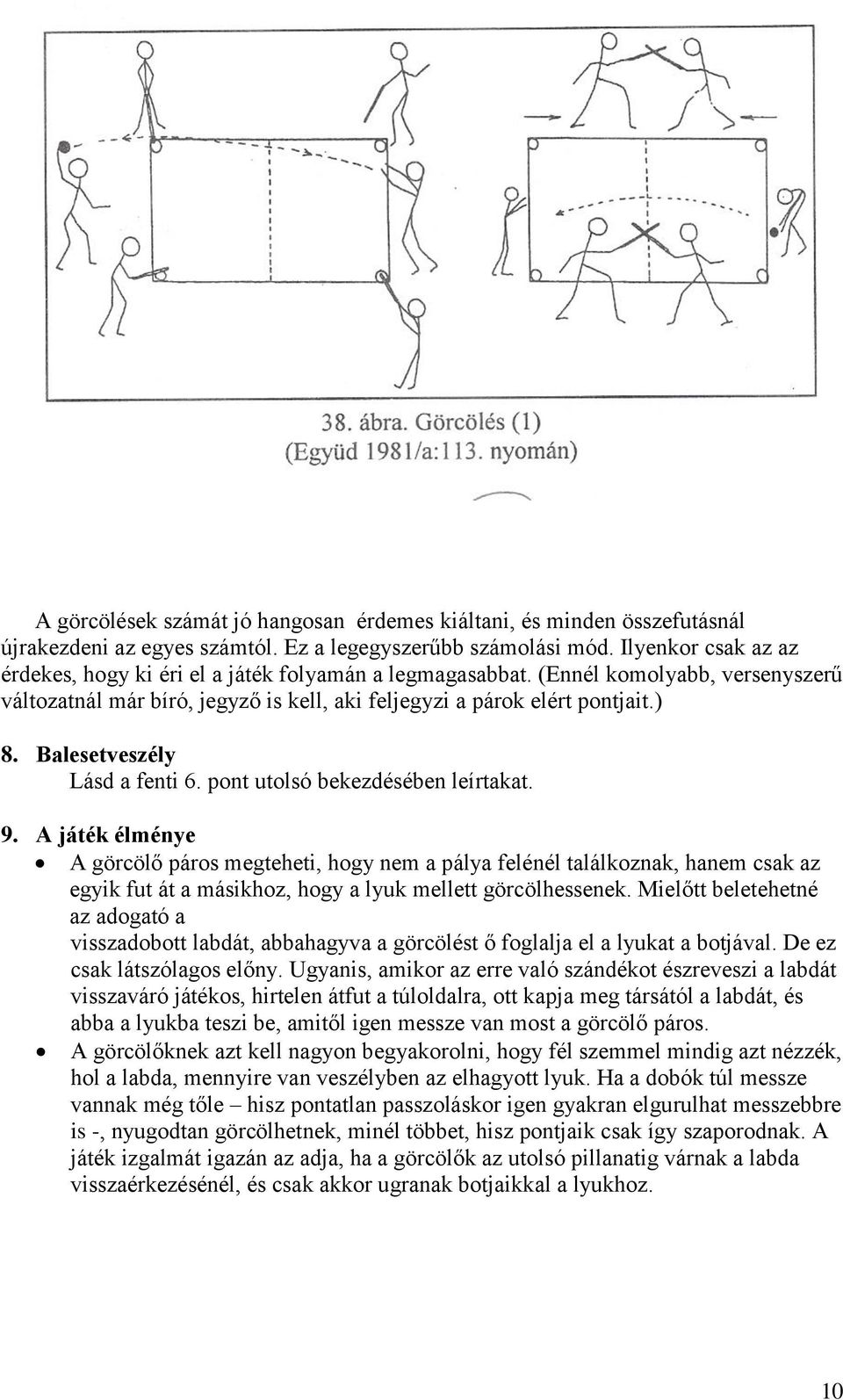 Balesetveszély Lásd a fenti 6. pont utolsó bekezdésében leírtakat. 9.