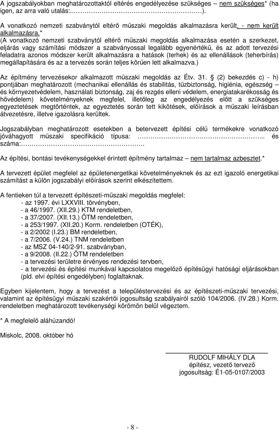 * (A vonatkozó nemzeti szabványtól eltérı mőszaki megoldás alkalmazása esetén a szerkezet, eljárás vagy számítási módszer a szabványossal legalább egyenértékő, és az adott tervezési feladatra azonos