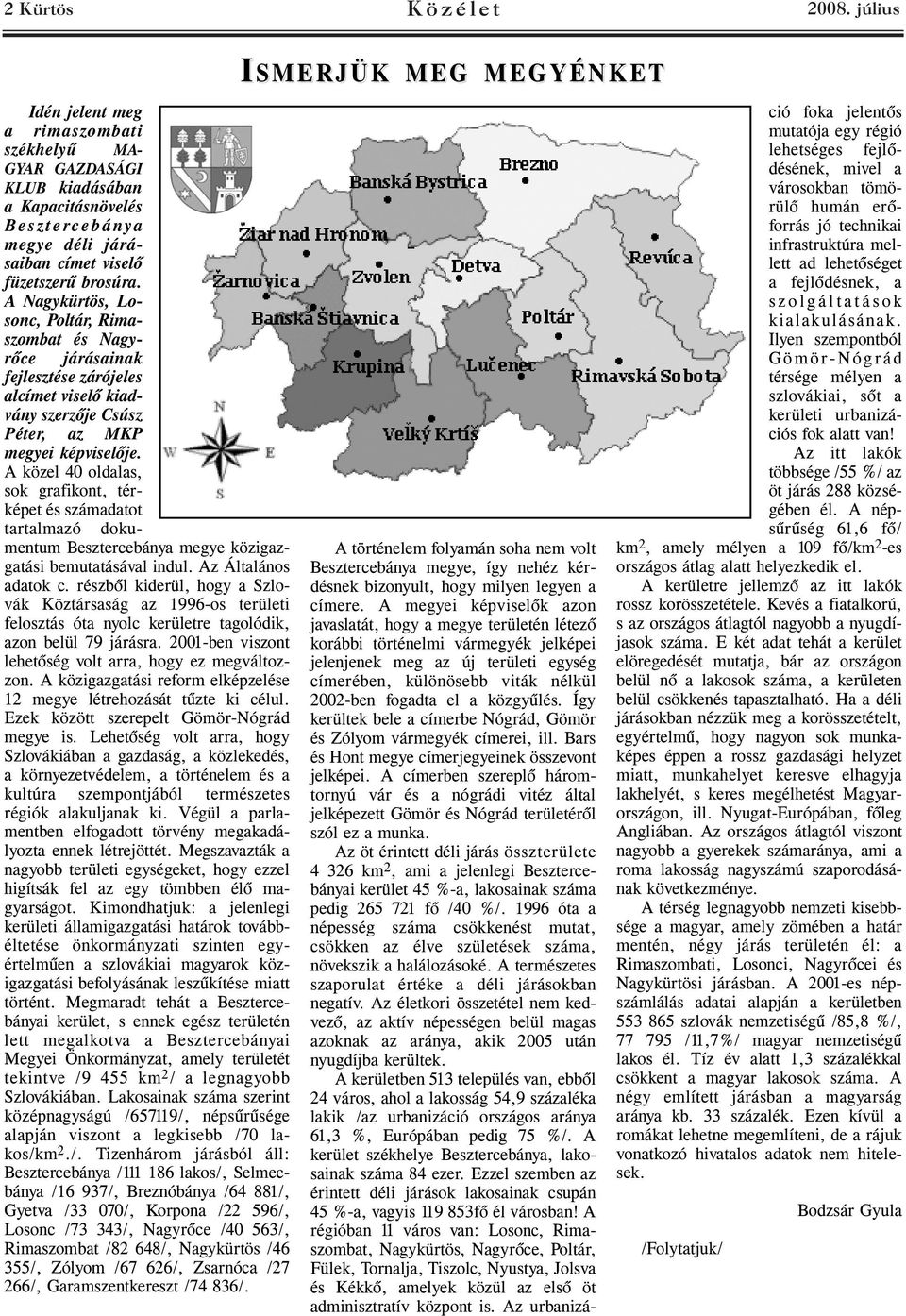 A közel 40 oldalas, sok grafikont, térképet és számadatot tartalmazó dokumentum Besztercebánya megye közigazgatási bemutatásával indul. Az Általános adatok c.