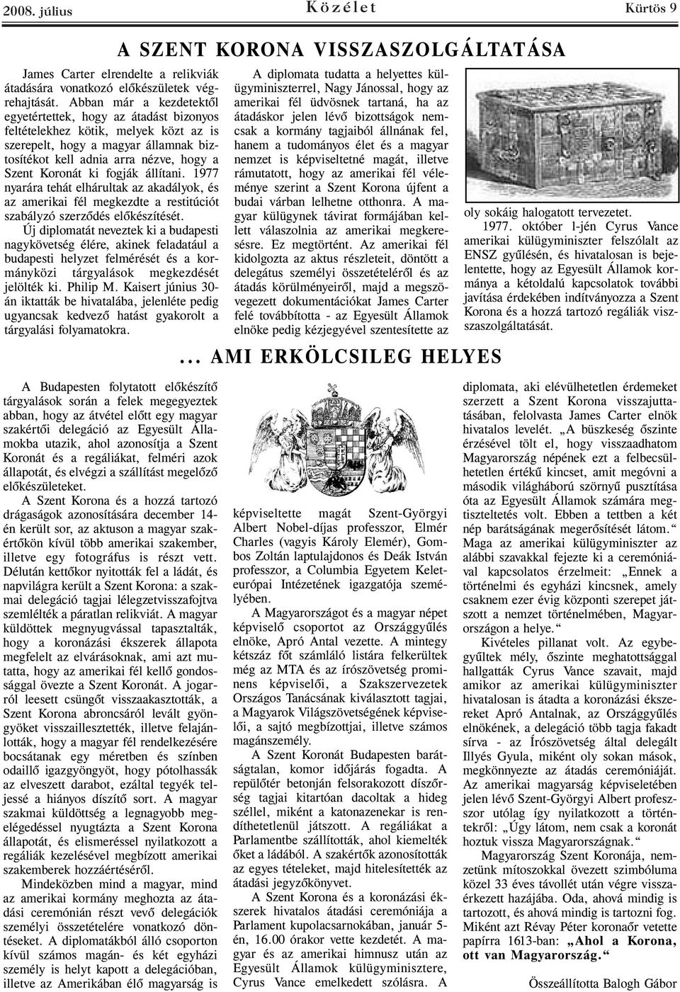 fogják állítani. 1977 nyarára tehát elhárultak az akadályok, és az amerikai fél megkezdte a restitúciót szabályzó szerződés előkészítését.