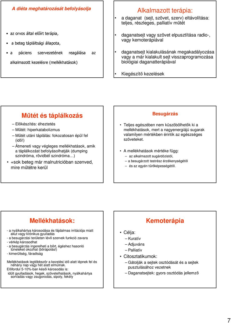 kialakult sejt visszaprogramozása biológiai daganatterápiával Kiegészítő kezelések Műtét és táplálkozás Előkészítés: éheztetés Műtét: hiperkatabolizmus Műtét utáni táplálás: fokozatosan épül fel (idő!