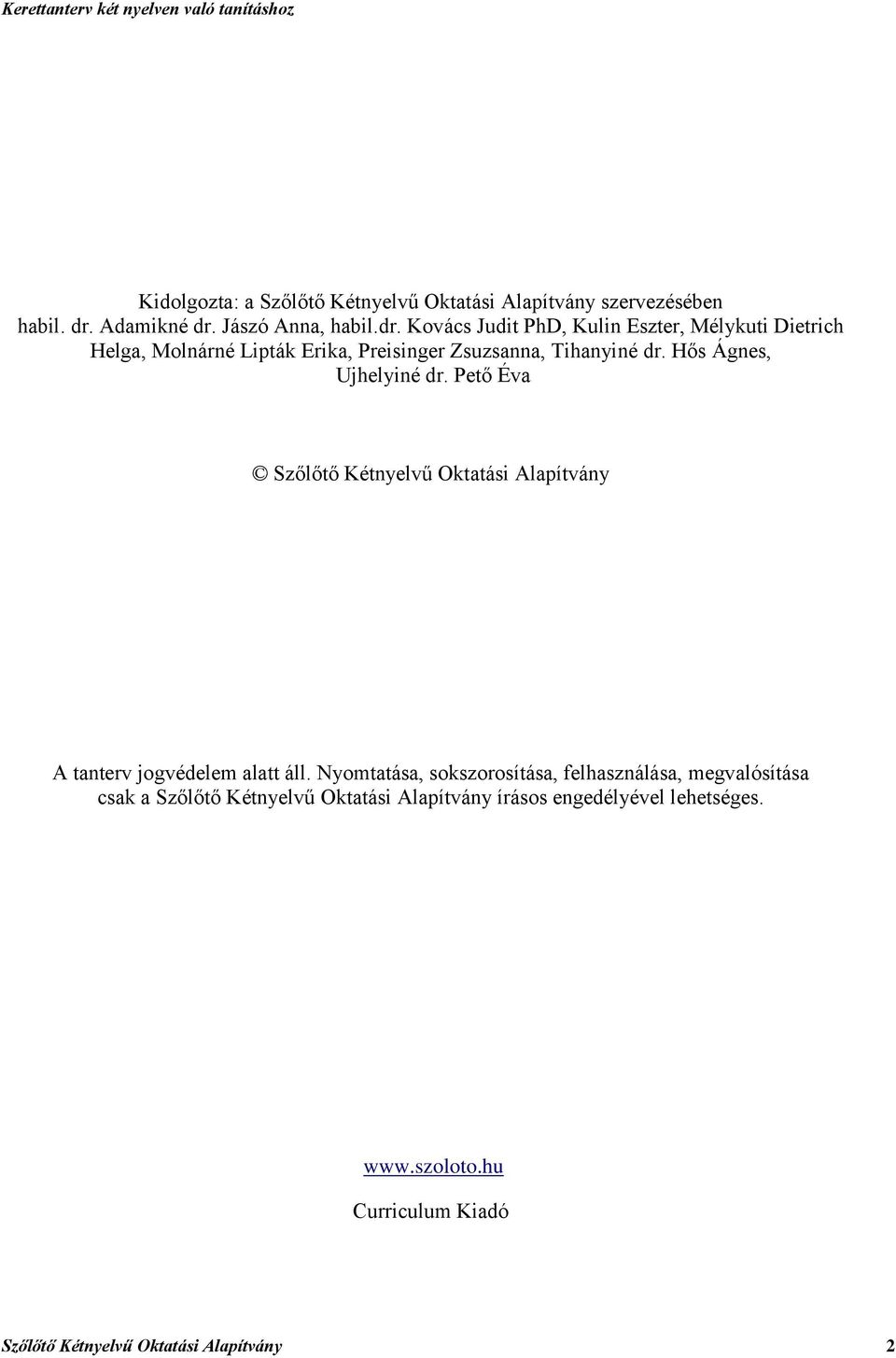 Hős Ágnes, Ujhelyiné dr. Pető Éva Szőlőtő Kétnyelvű Oktatási Alapítvány A tanterv jogvédelem alatt áll.