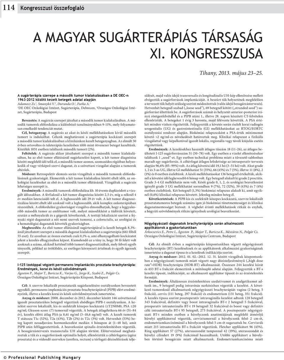 DE OEC Onkológiai Intézet, Sugárterápia, Debrecen, 2 Országos Onkológiai Intézet, Sugárterápia, Budapest Bevezetés: A sugárzás szerepet játszhat a második tumor kialakulásában.