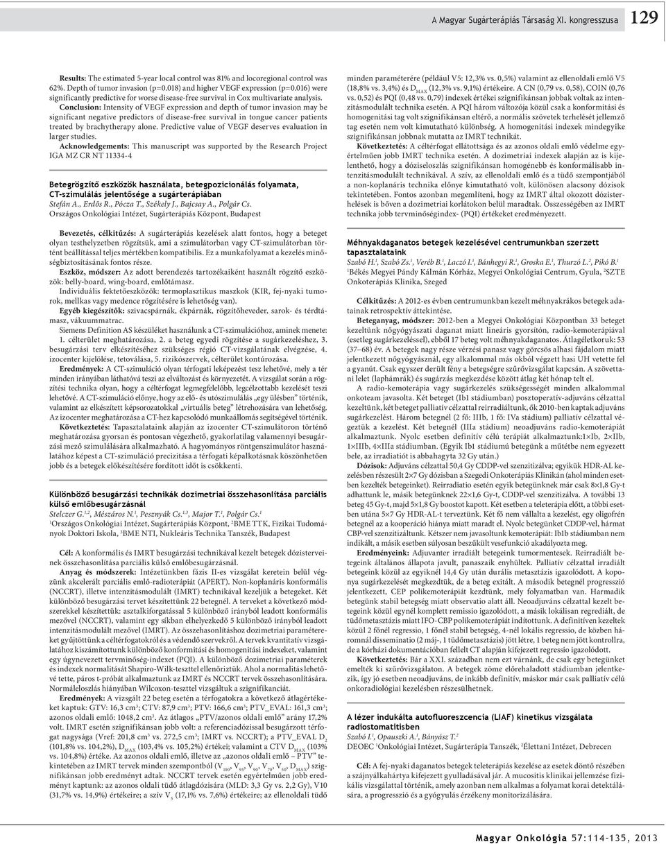 Conclusion: Intensity of VEGF expression and depth of tumor invasion may be significant negative predictors of disease-free survival in tongue cancer patients treated by brachytherapy alone.