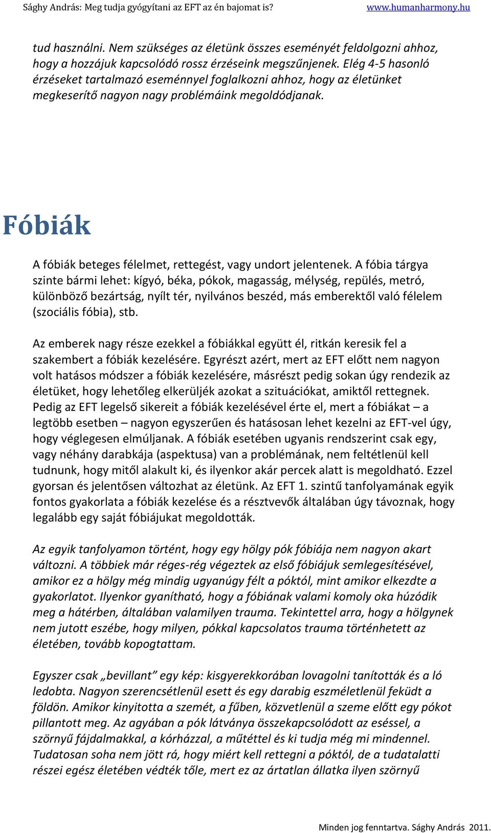 Fóbiák A fóbiák beteges félelmet, rettegést, vagy undort jelentenek.