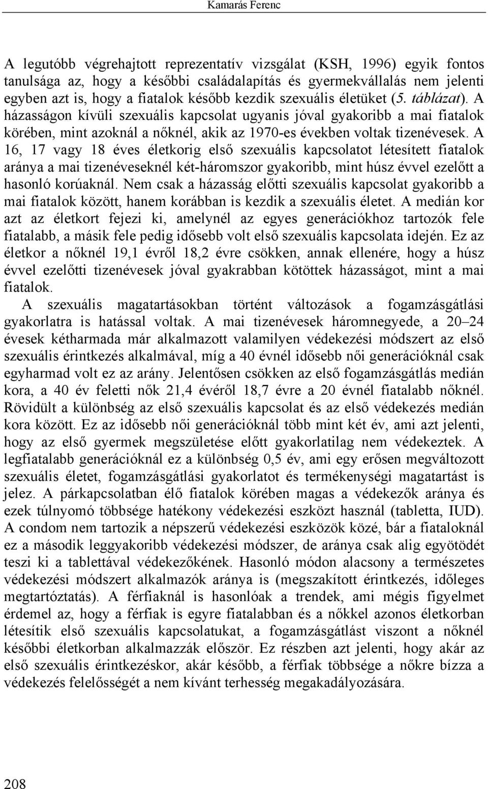 A házasságon kívüli szexuális kapcsolat ugyanis jóval gyakoribb a mai fiatalok körében, mint azoknál a nőknél, akik az 1970-es években voltak tizenévesek.