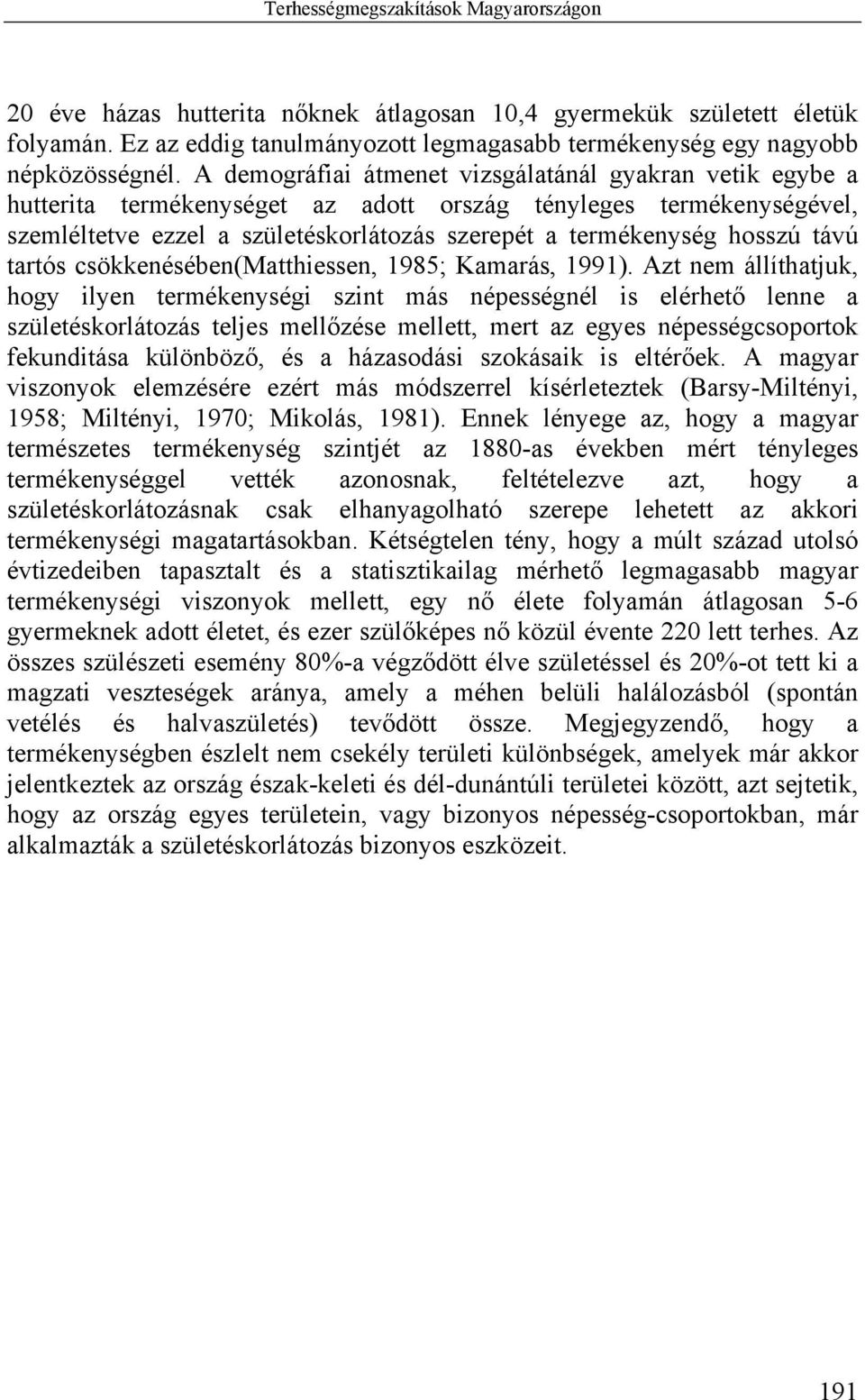 távú tartós csökkenésében(matthiessen, 1985; Kamarás, 1991).