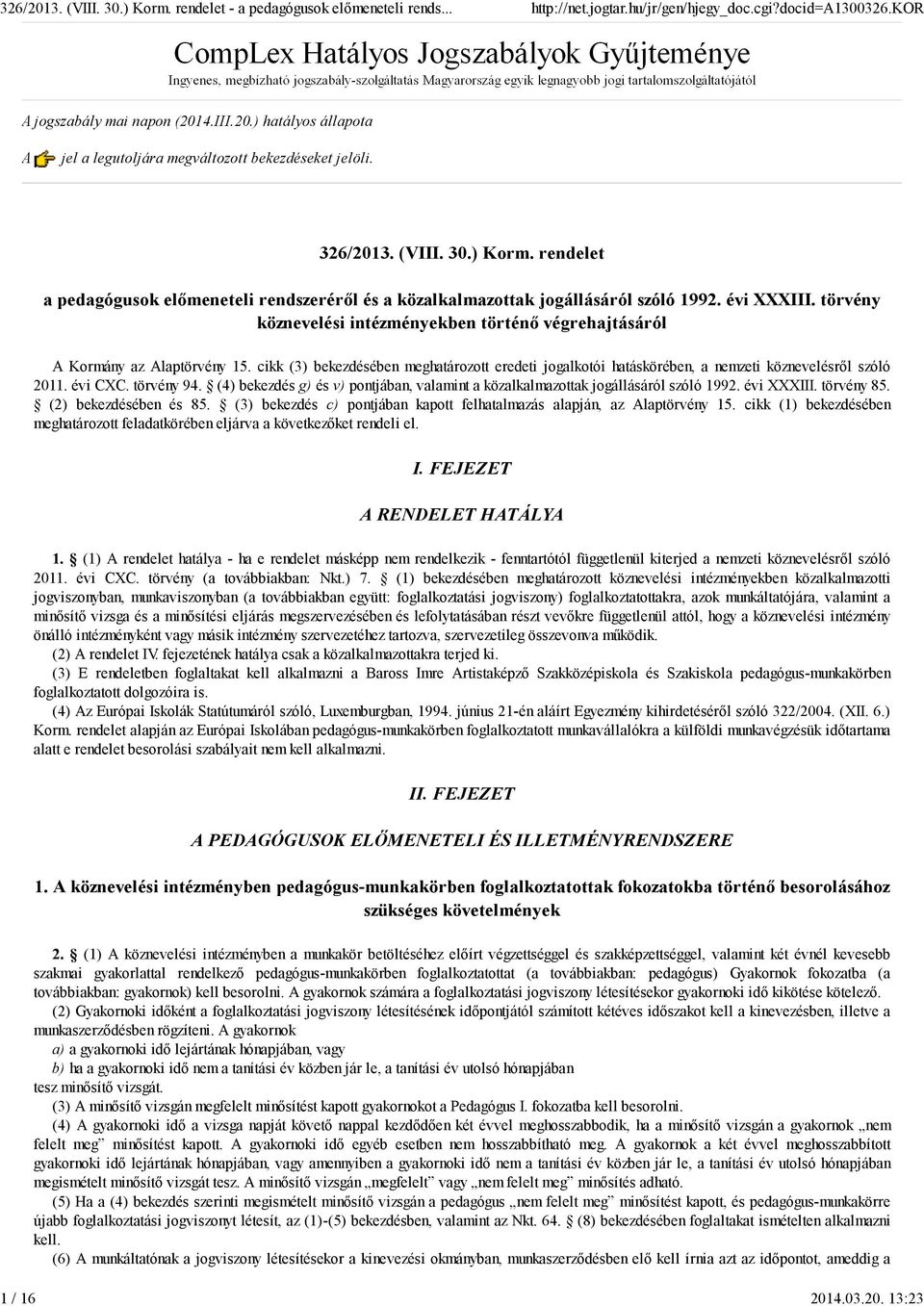 törvény köznevelési intézményekben történı végrehajtásáról A Kormány az Alaptörvény 5. cikk (3) bekezdésében meghatározott eredeti jogalkotói hatáskörében, a nemzeti köznevelésrıl szóló 20. évi CXC.