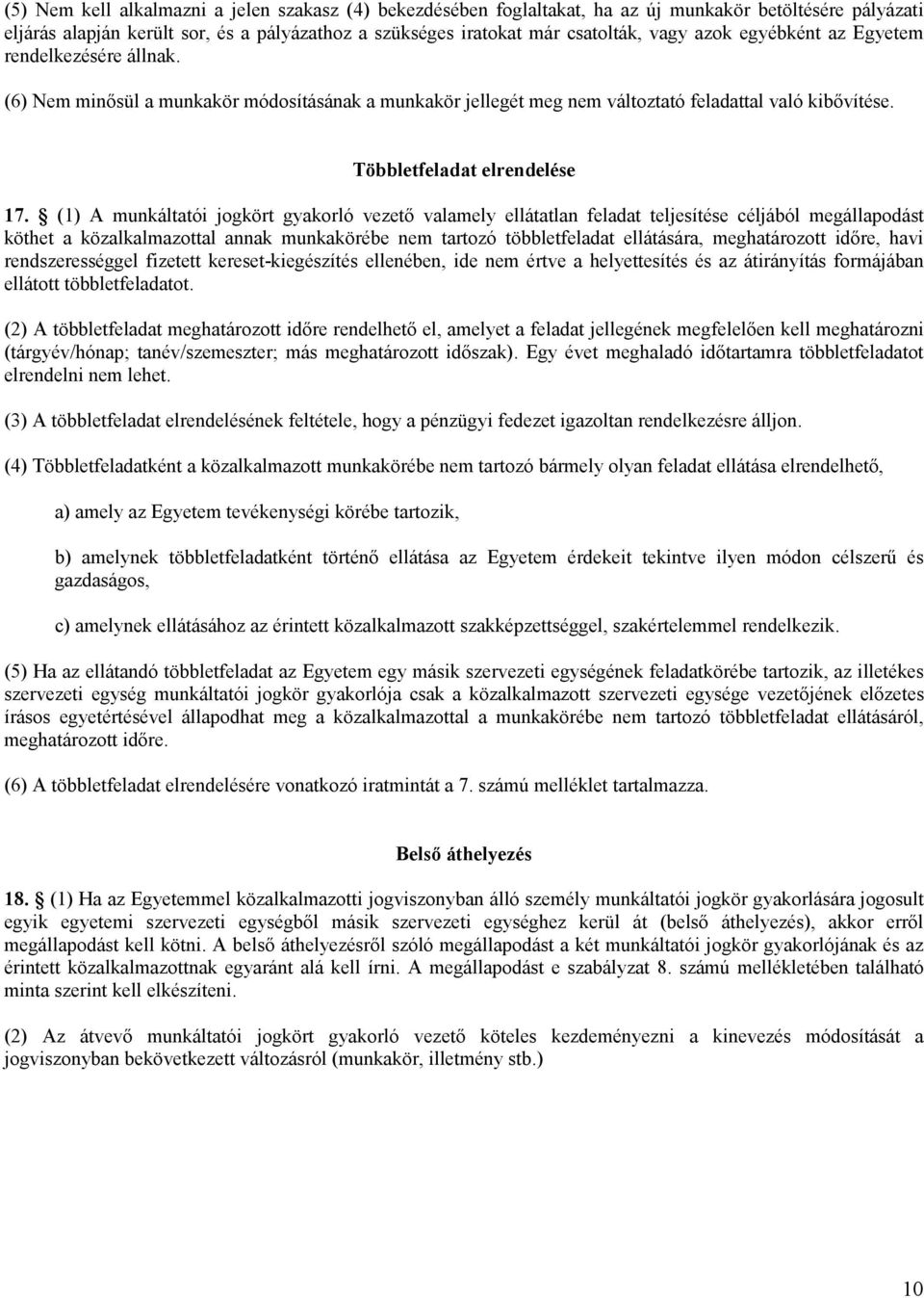 (1) A munkáltatói jogkört gyakorló vezetı valamely ellátatlan feladat teljesítése céljából megállapodást köthet a közalkalmazottal annak munkakörébe nem tartozó többletfeladat ellátására,