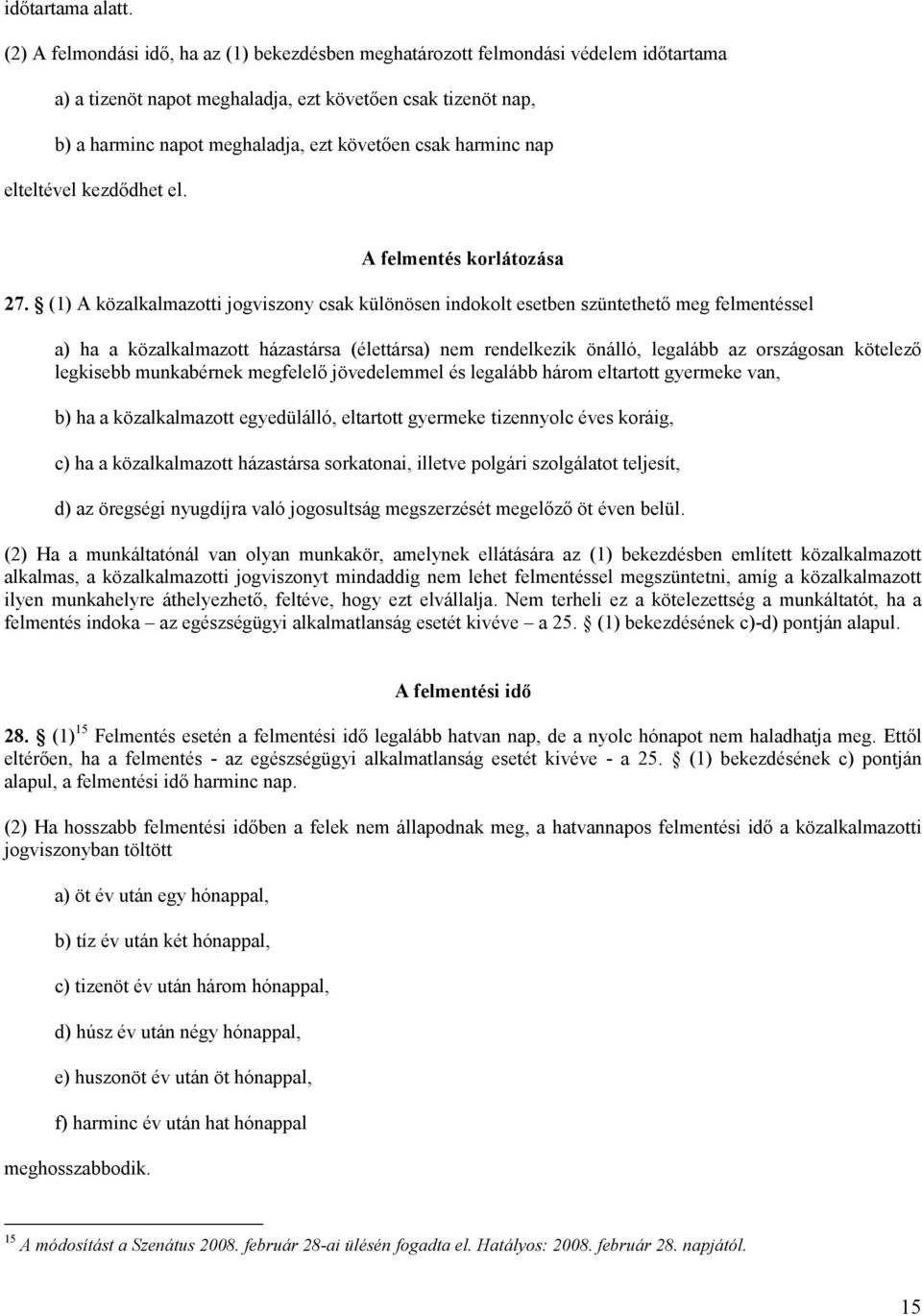 harminc nap elteltével kezdıdhet el. A felmentés korlátozása 27.