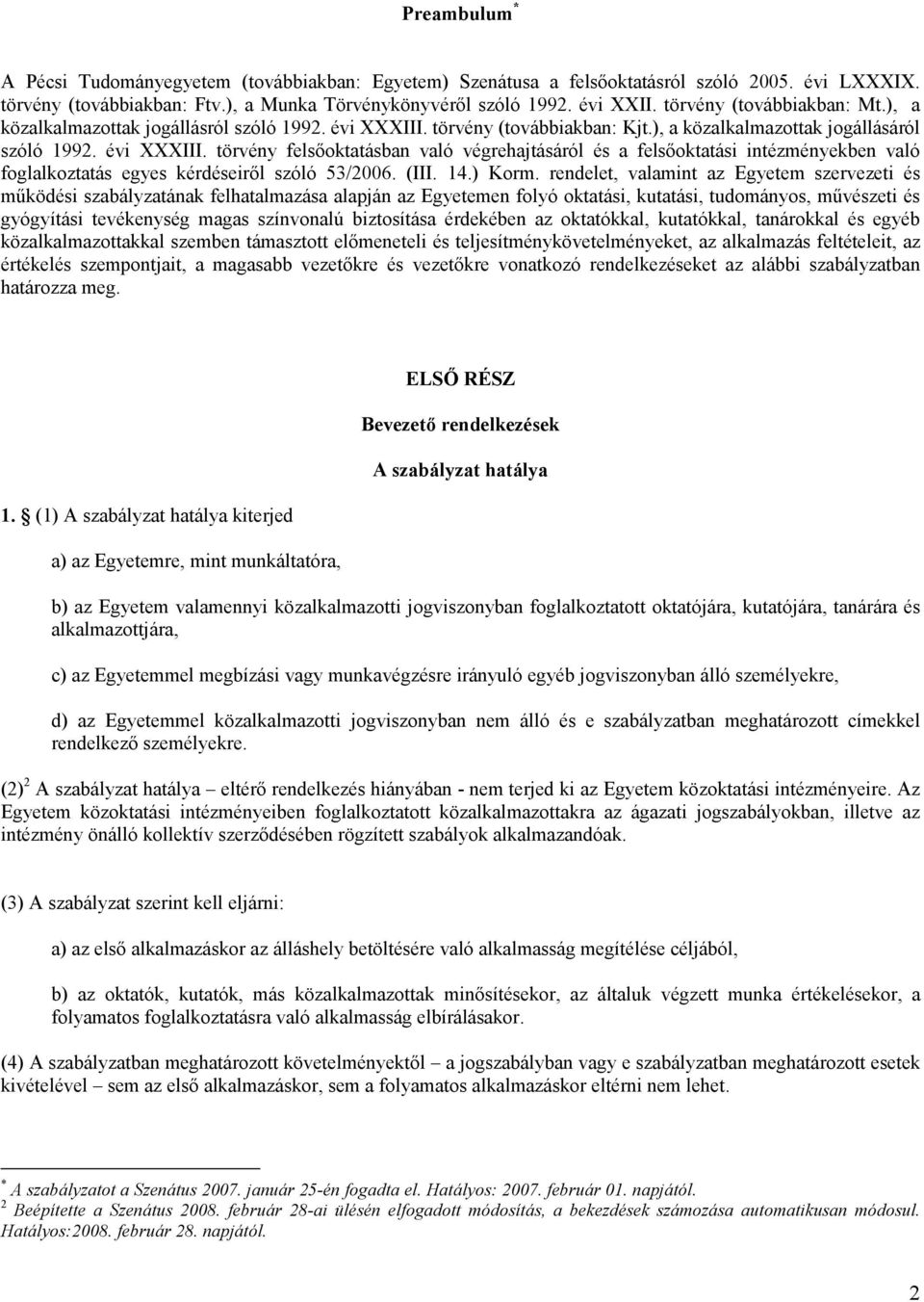 törvény (továbbiakban: Kjt.), a közalkalmazottak jogállásáról szóló 1992. évi XXXIII.