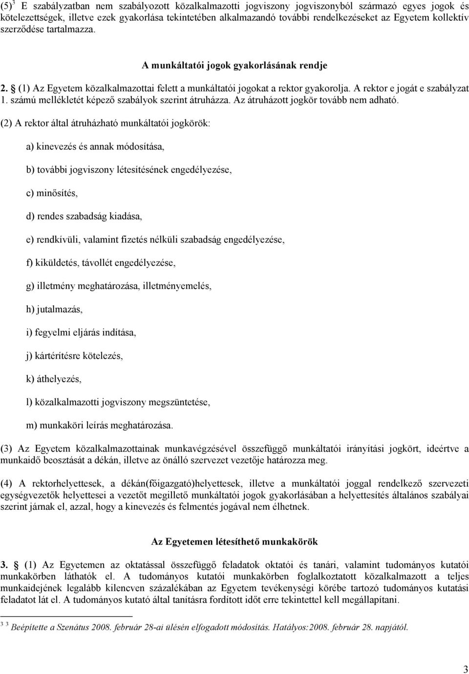 számú mellékletét képezı szabályok szerint átruházza. Az átruházott jogkör tovább nem adható.