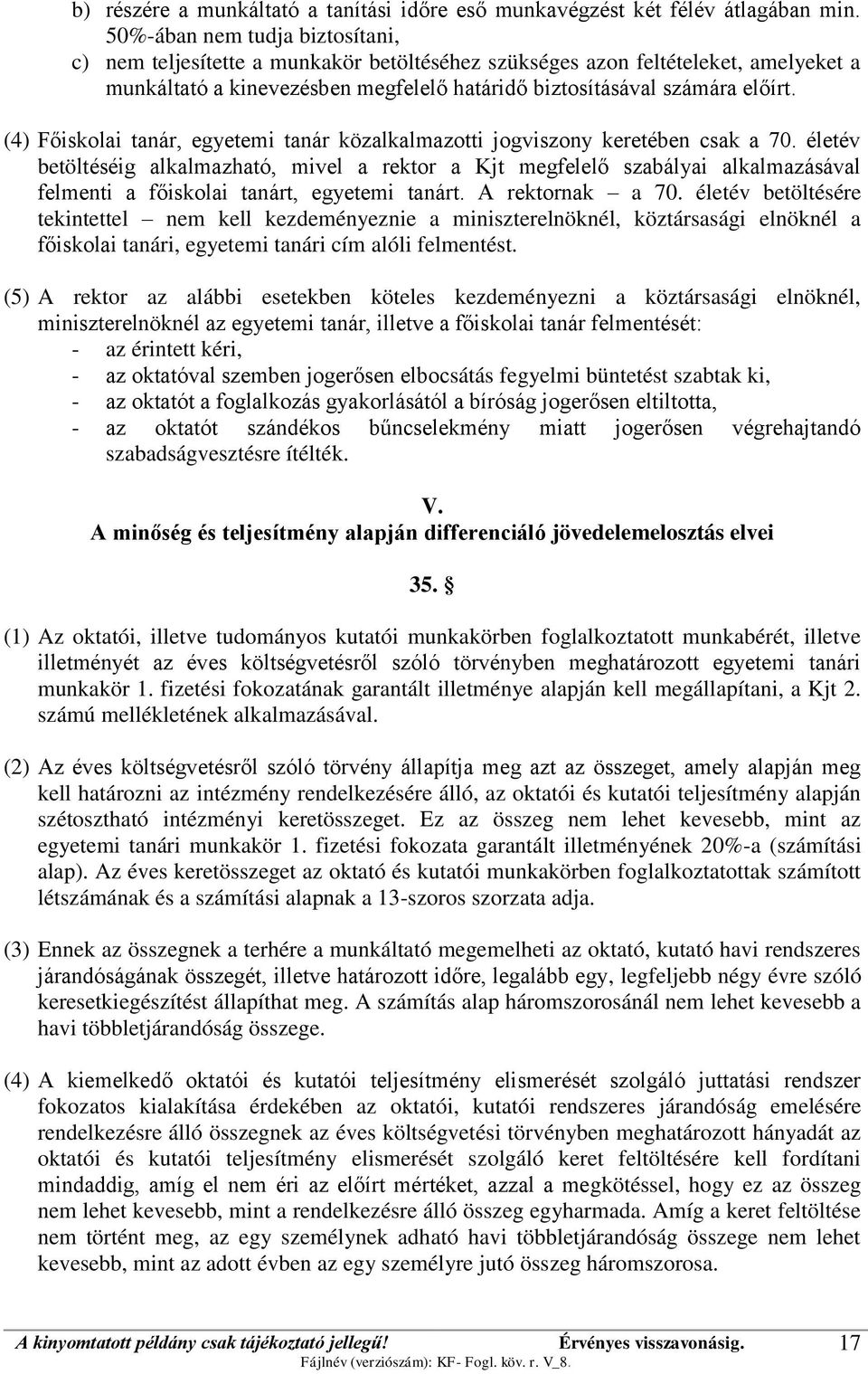 (4) Főiskolai tanár, egyetemi tanár közalkalmazotti jogviszony keretében csak a 70.