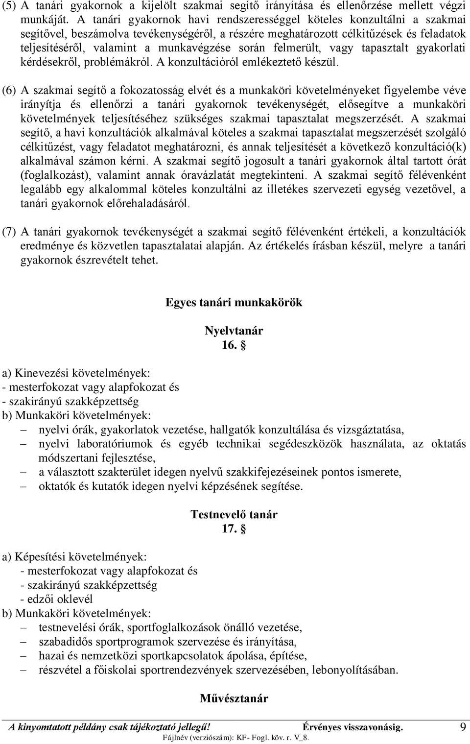 során felmerült, vagy tapasztalt gyakorlati kérdésekről, problémákról. A konzultációról emlékeztető készül.