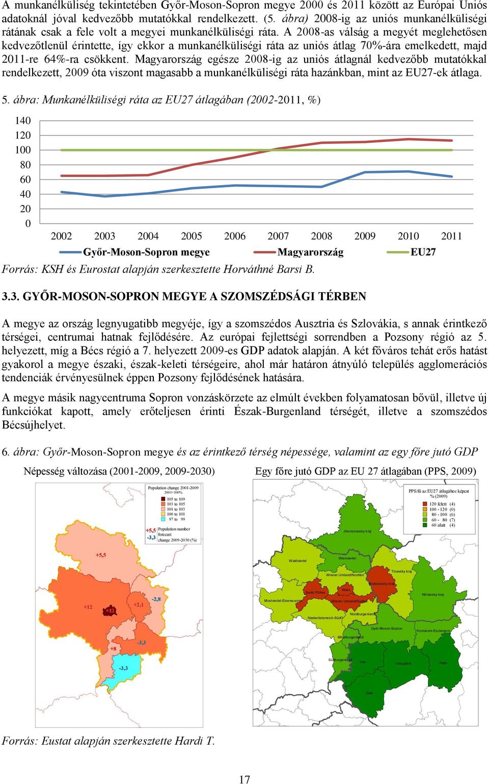 A 2008-as válság a megyét meglehetősen kedvezőtlenül érintette, így ekkor a munkanélküliségi ráta az uniós átlag 70%-ára emelkedett, majd 2011-re 64%-ra csökkent.