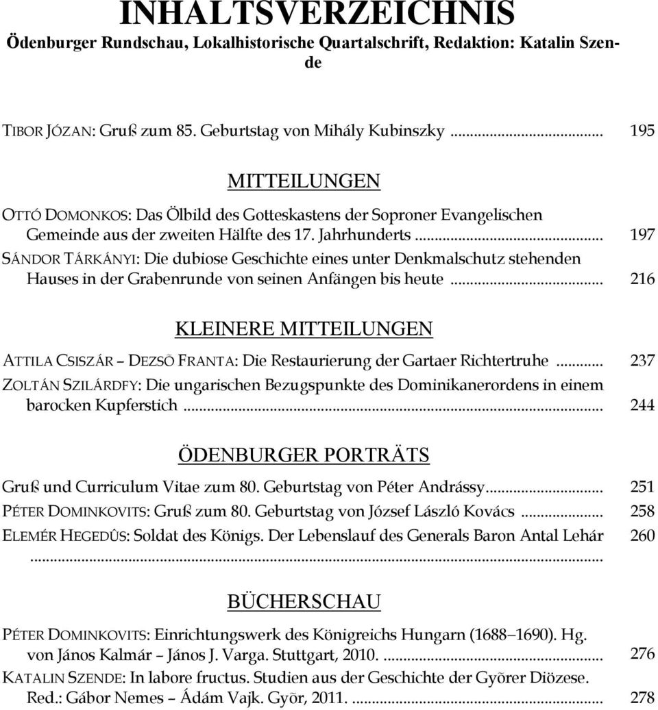 .. 197 SÁNDOR TÁRKÁNYI: Die dubiose Geschichte eines unter Denkmalschutz stehenden Hauses in der Grabenrunde von seinen Anfängen bis heute.