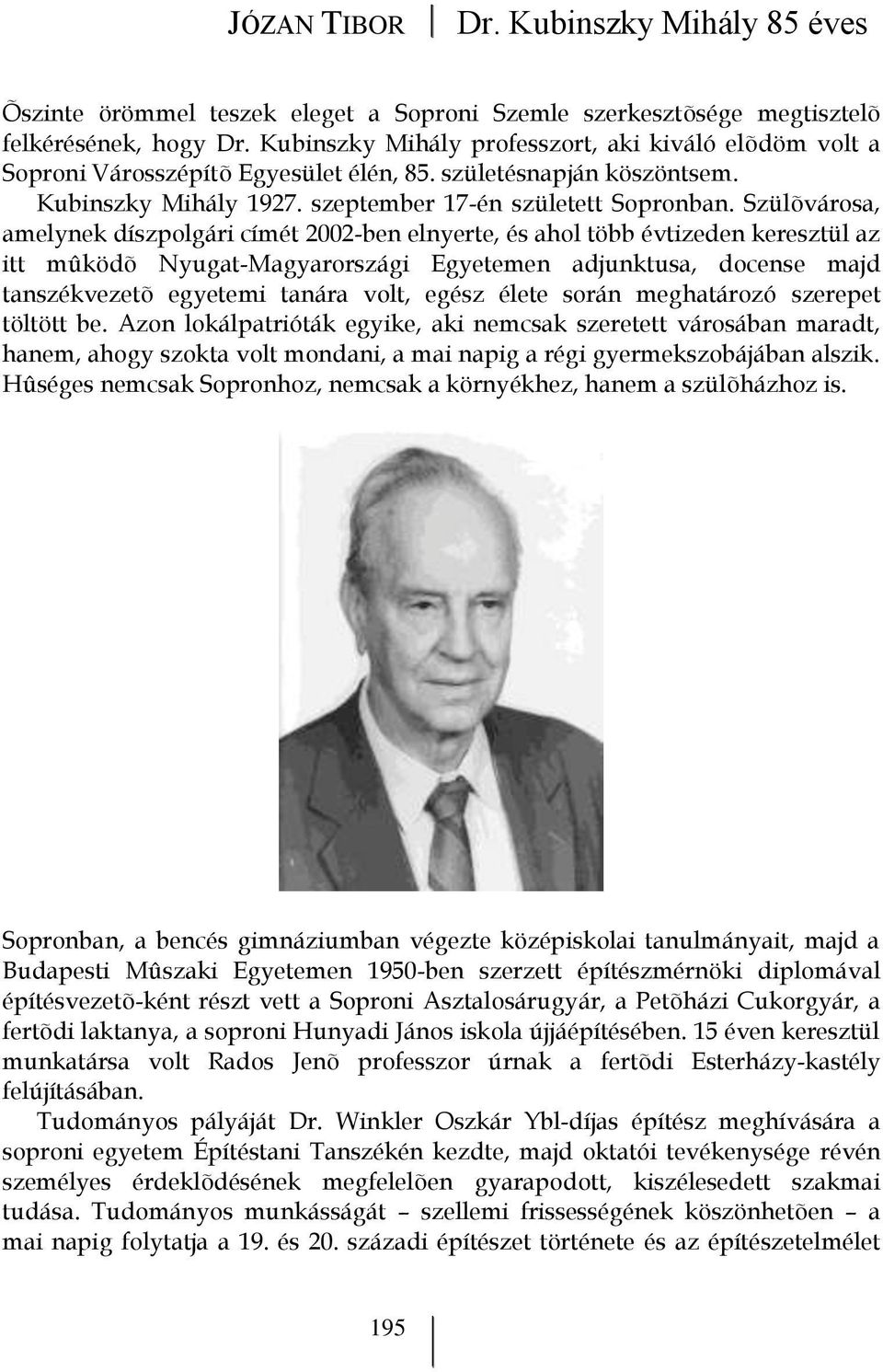 Szülõvárosa, amelynek díszpolgári címét 2002-ben elnyerte, és ahol több évtizeden keresztül az itt mûködõ Nyugat-Magyarországi Egyetemen adjunktusa, docense majd tanszékvezetõ egyetemi tanára volt,