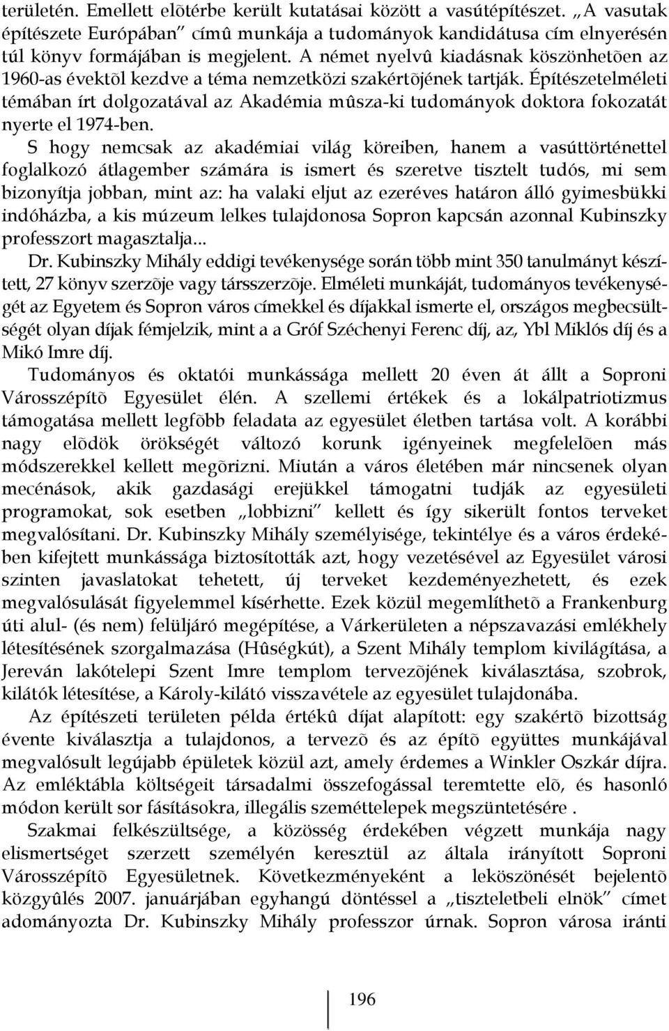 Építészetelméleti témában írt dolgozatával az Akadémia mûsza-ki tudományok doktora fokozatát nyerte el 1974-ben.