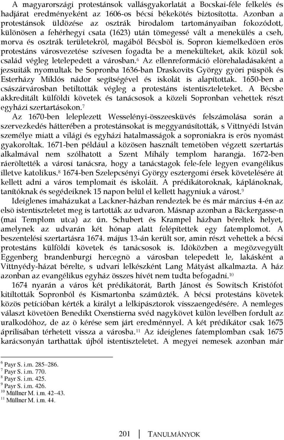 Bécsbõl is. Sopron kiemelkedõen erõs protestáns városvezetése szívesen fogadta be a menekülteket, akik közül sok család végleg letelepedett a városban.