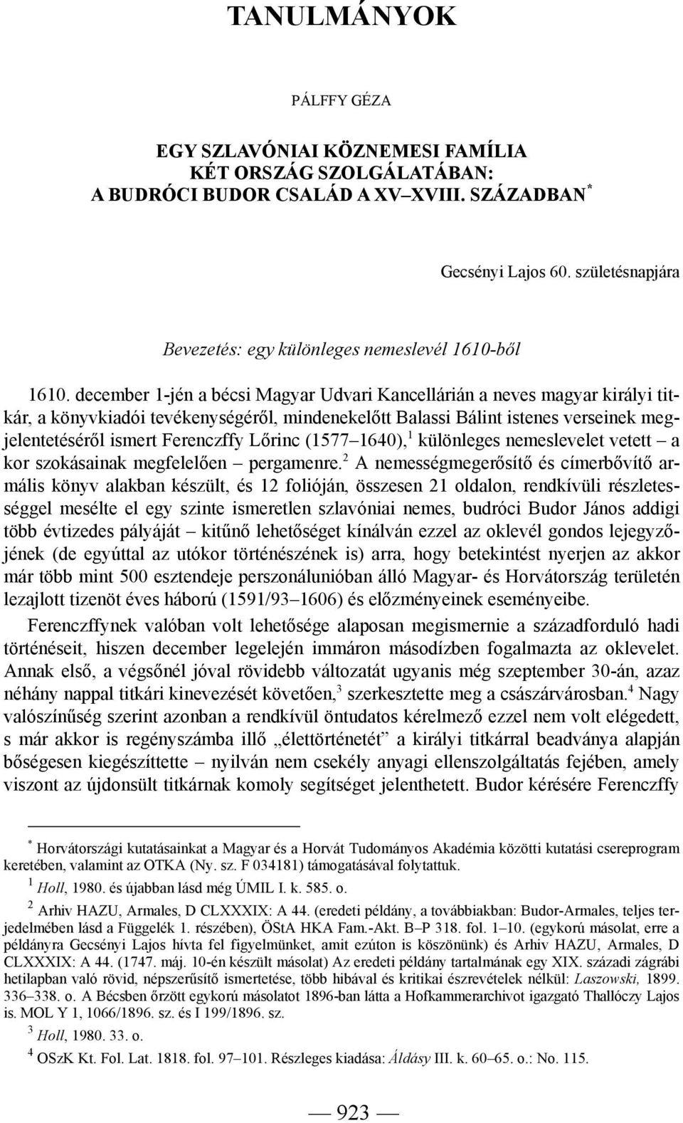 december 1-jén a bécsi Magyar Udvari Kancellárián a neves magyar királyi titkár, a könyvkiadói tevékenységéről, mindenekelőtt Balassi Bálint istenes verseinek megjelentetéséről ismert Ferenczffy