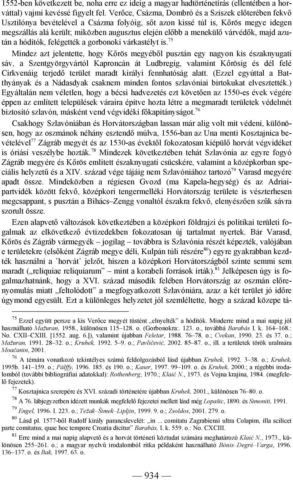 menekülő várvédők, majd azután a hódítók, felégették a gorbonoki várkastélyt is.