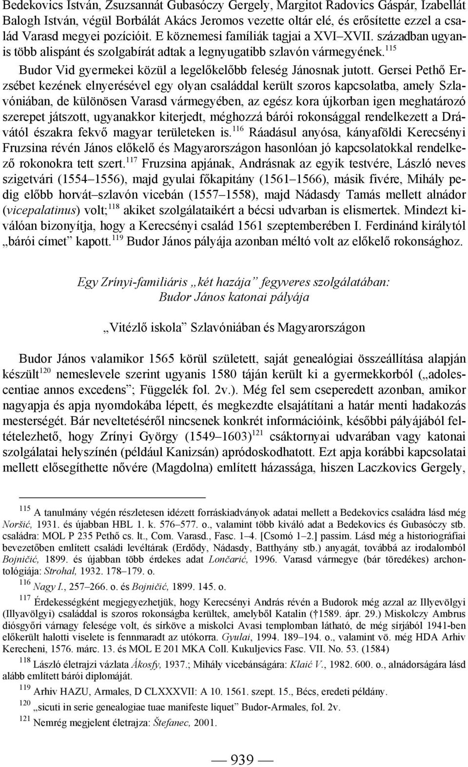 115 Budor Vid gyermekei közül a legelőkelőbb feleség Jánosnak jutott.