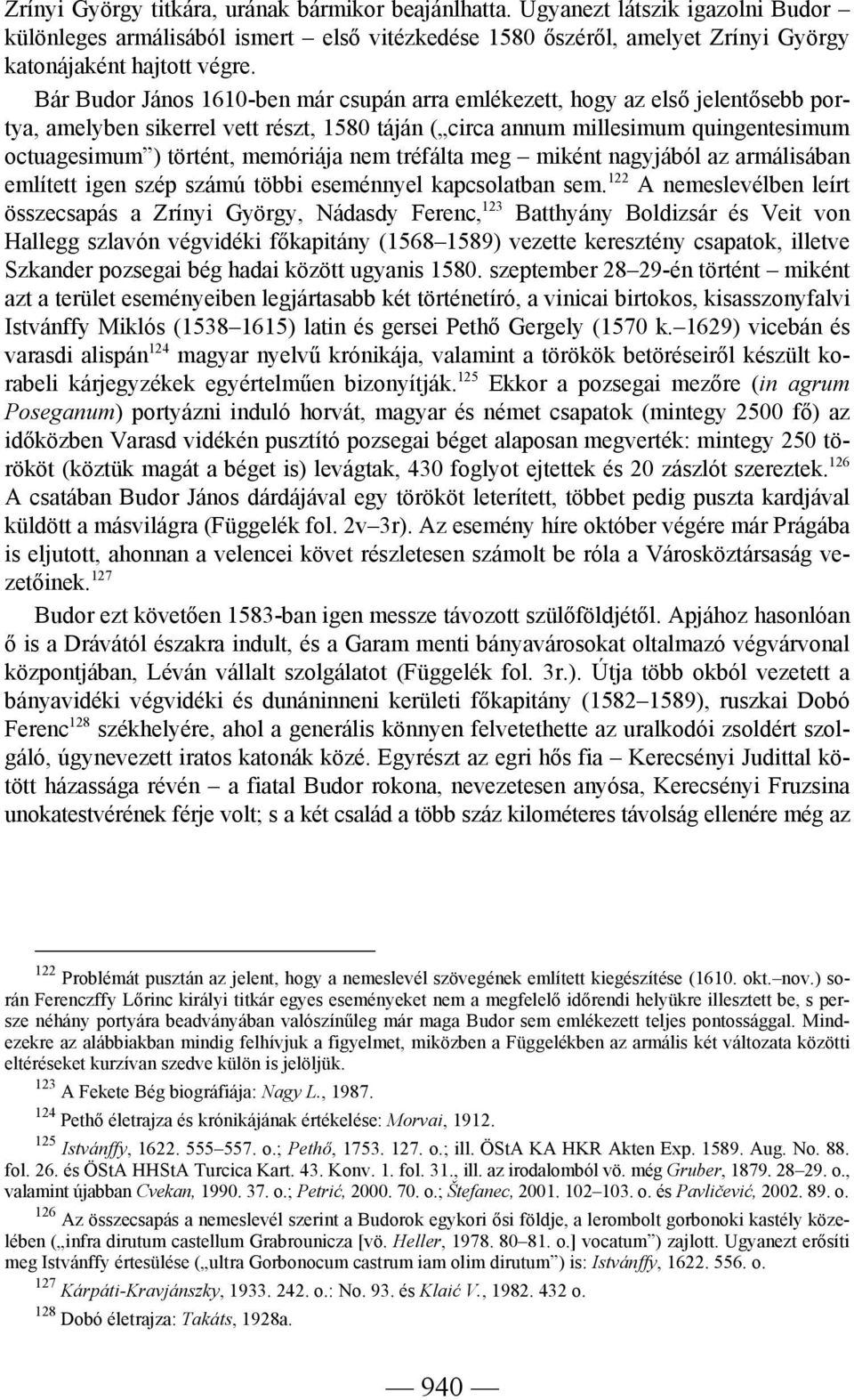 memóriája nem tréfálta meg miként nagyjából az armálisában említett igen szép számú többi eseménnyel kapcsolatban sem.