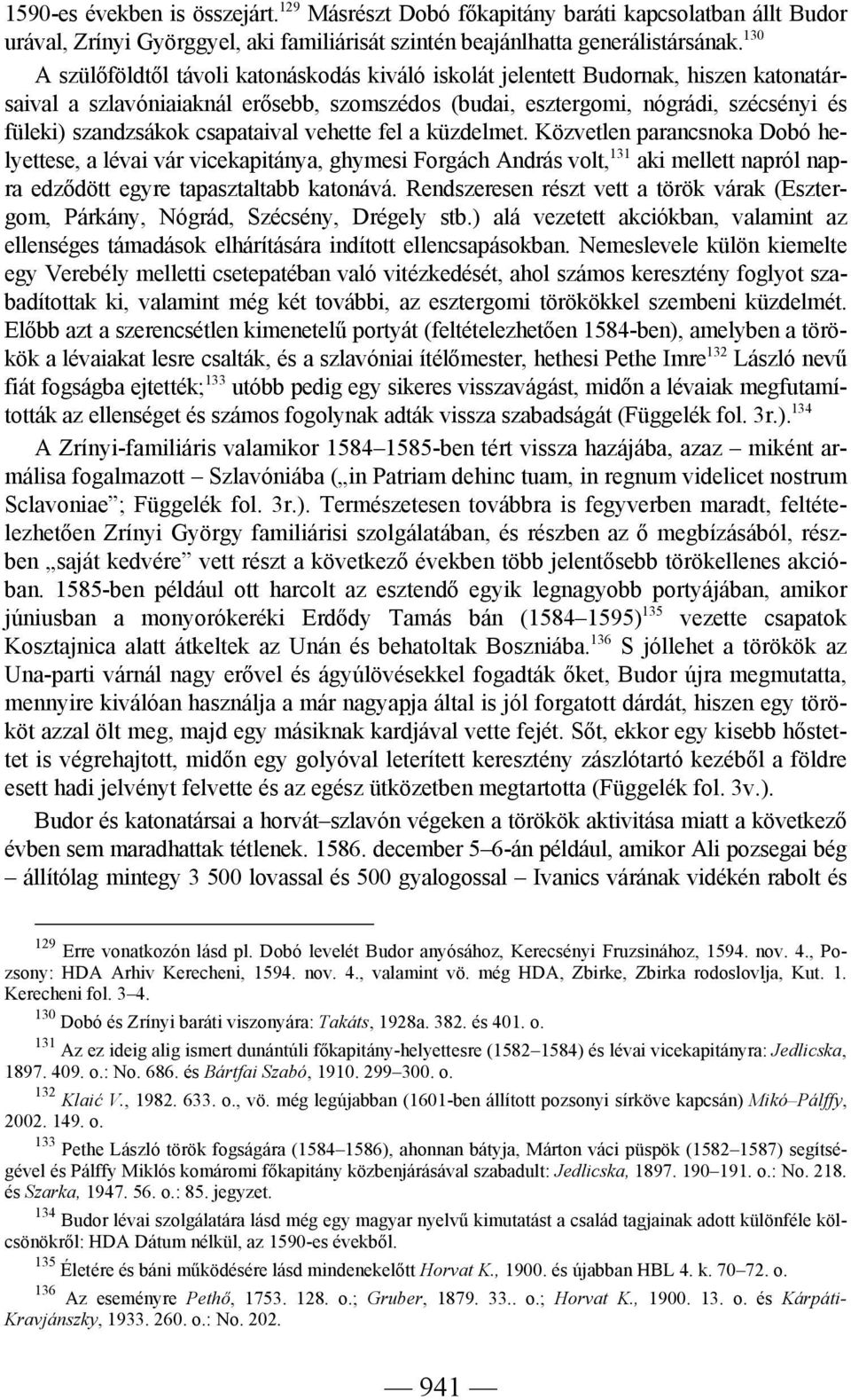 csapataival vehette fel a küzdelmet. Közvetlen parancsnoka Dobó helyettese, a lévai vár vicekapitánya, ghymesi Forgách András volt, 131 aki mellett napról napra edződött egyre tapasztaltabb katonává.