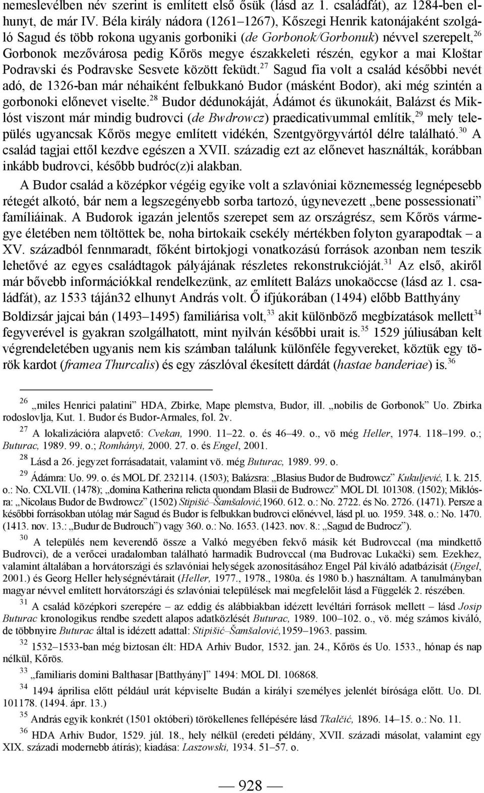 északkeleti részén, egykor a mai Kloštar Podravski és Podravske Sesvete között feküdt.