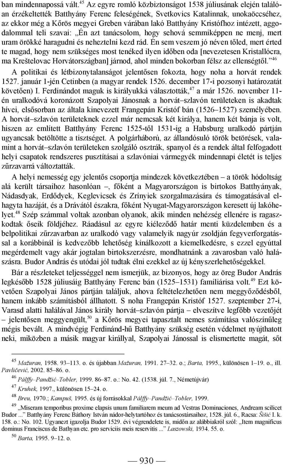 Batthyány Kristófhoz intézett, aggodalommal teli szavai: Én azt tanácsolom, hogy sehová semmiképpen ne menj, mert uram örökké haragudni és neheztelni kezd rád.