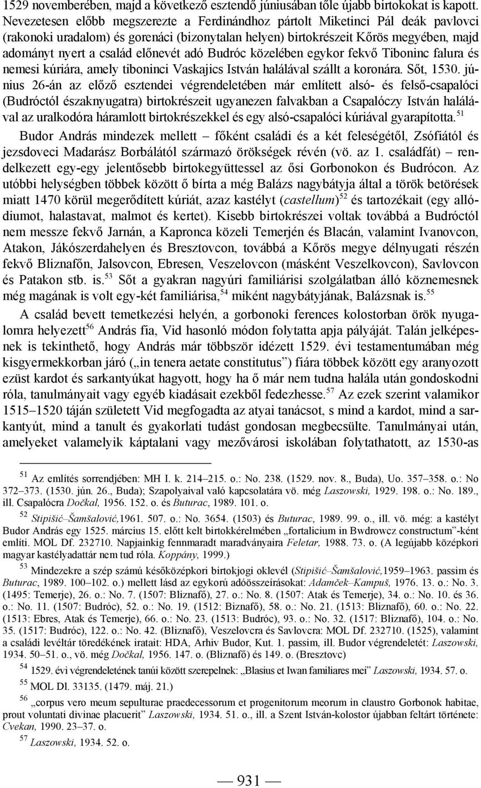 előnevét adó Budróc közelében egykor fekvő Tiboninc falura és nemesi kúriára, amely tiboninci Vaskajics István halálával szállt a koronára. Sőt, 1530.