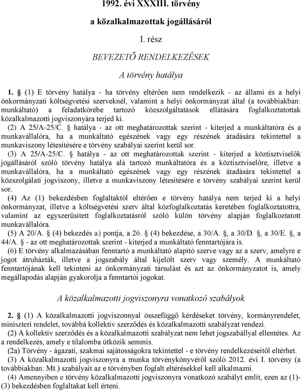 feladatkörébe tartozó közszolgáltatások ellátására foglalkoztatottak közalkalmazotti jogviszonyára terjed ki. (2) A 25/A-25/C.