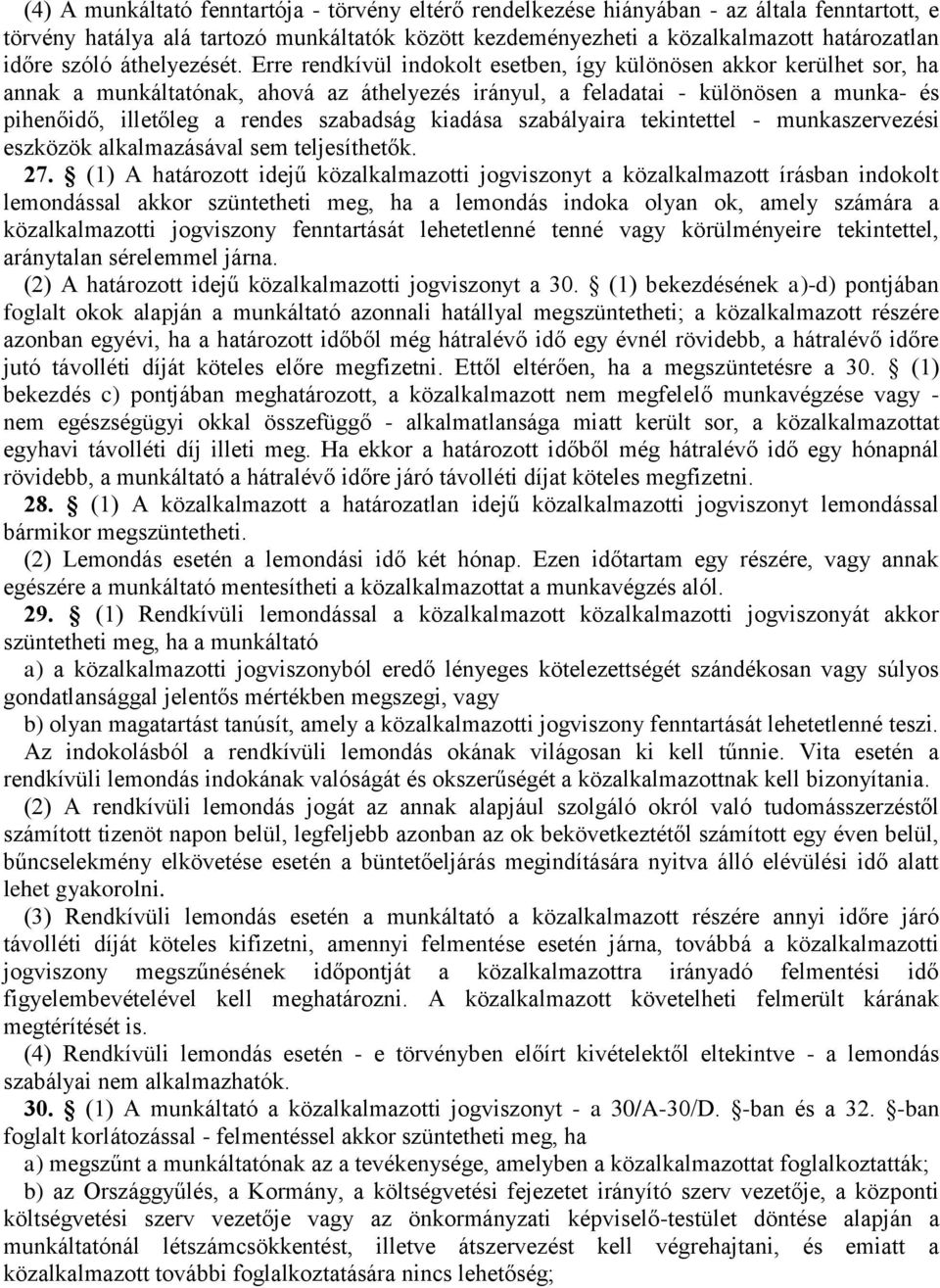 Erre rendkívül indokolt esetben, így különösen akkor kerülhet sor, ha annak a munkáltatónak, ahová az áthelyezés irányul, a feladatai - különösen a munka- és pihenőidő, illetőleg a rendes szabadság