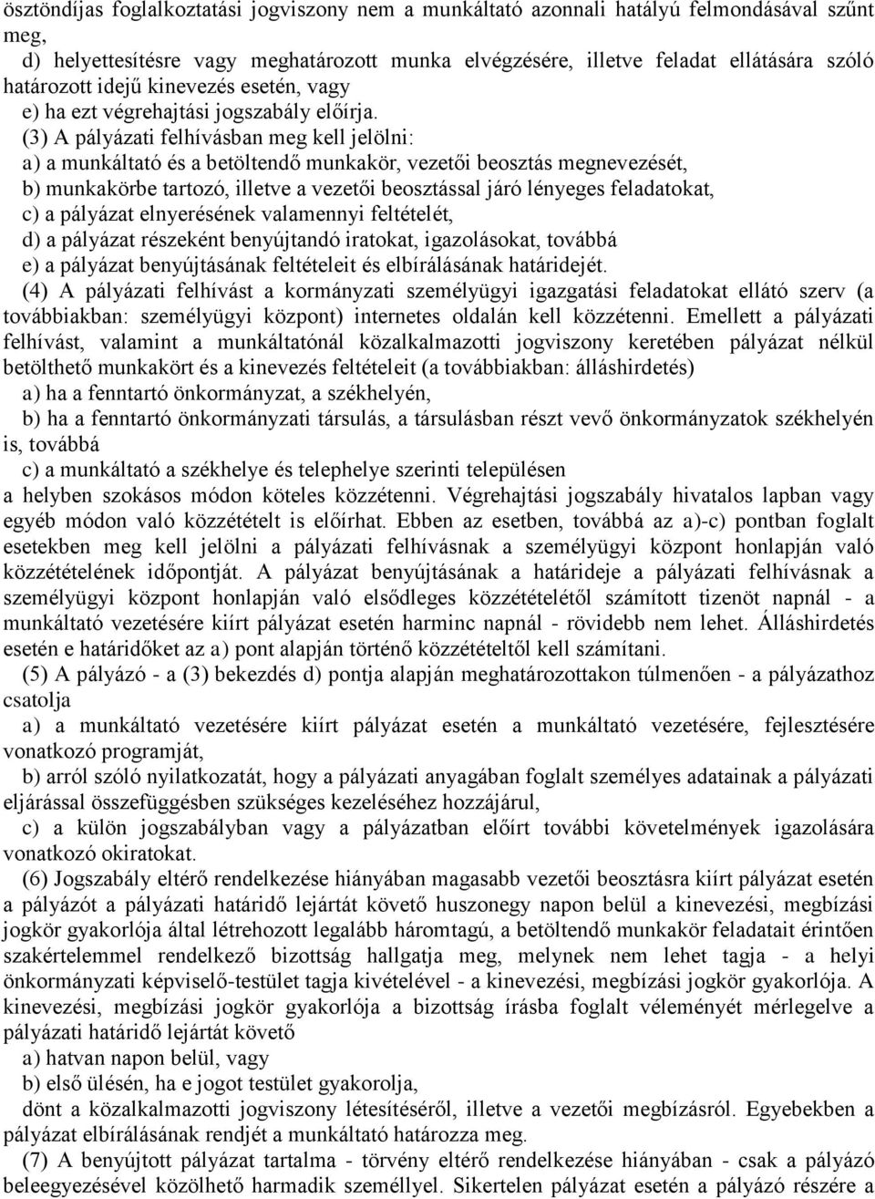 (3) A pályázati felhívásban meg kell jelölni: a) a munkáltató és a betöltendő munkakör, vezetői beosztás megnevezését, b) munkakörbe tartozó, illetve a vezetői beosztással járó lényeges feladatokat,