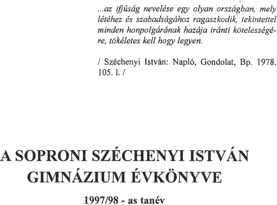 tökéletes kell hogy legyen. l Széchenyi István: Napló, Gondolat, Bp. 1978.